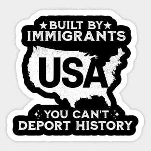 Built By Immigrants You Can't Deport History Sticker
